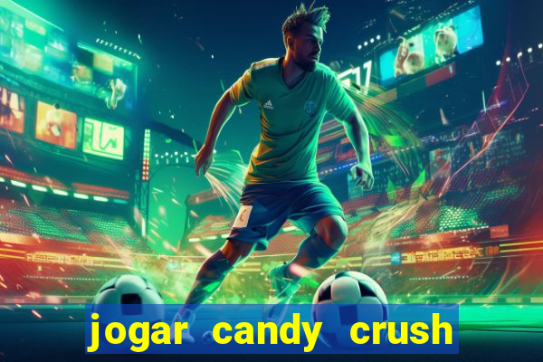 jogar candy crush e ganhar dinheiro